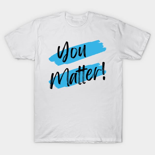 You Matter! T-Shirt by WrappedInLove